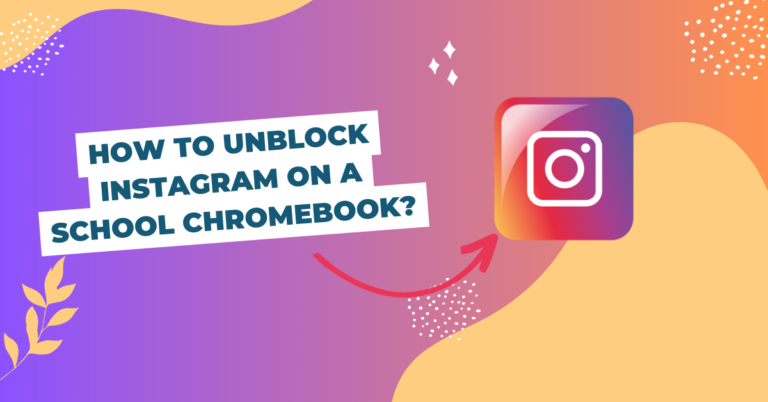 How to Unblock Instagram on a School Chromebook? Best Point described